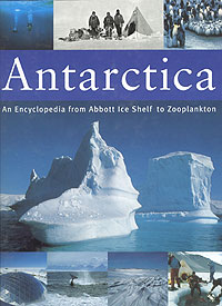 Antarctica - An Encyclopedia from Abbott Ice Shelf to Zooplankton
