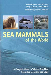 Sea mammals of the world - a complete guide to whales, dolphins, seals, sea lions and sea cows
