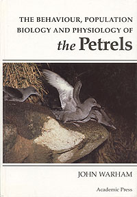 The behaviour, Population Biology and Physiology of the Petrels